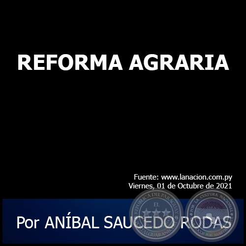 REFORMA AGRARIA - Por ANÍBAL SAUCEDO RODAS - Viernes, 01 de Octubre de 2021